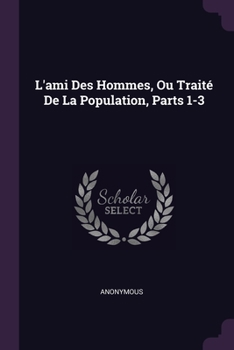 Paperback L'ami Des Hommes, Ou Traité De La Population, Parts 1-3 Book