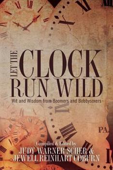Paperback Let the Clock Run Wild: Wit and Wisdom from Boomers and Bobbysoxers Book