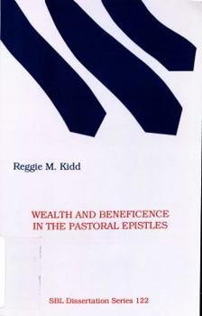 Hardcover Wealth and Beneficence in the Pastoral Epistles: A "Bourgeois" Form of Early Christianity? (DISSERTATION SERIES (SOCIETY OF BIBLICAL LITERATURE)) Book