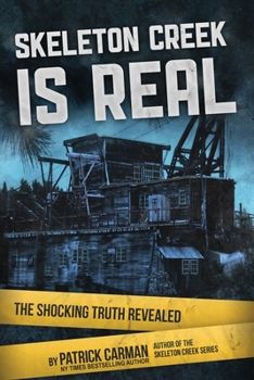 Skeleton Creek is Real: The Shocking Truth Revealed - Book  of the Skeleton Creek