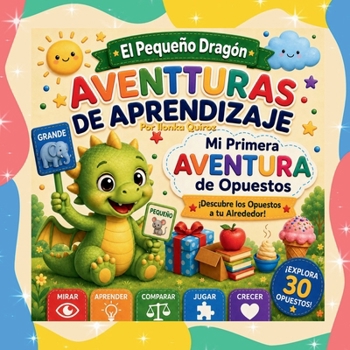 El Pequeño Dragón: Aventuras de Aprendizaje -Mi Primera Aventura de Opuestos (Spanish Edition)
