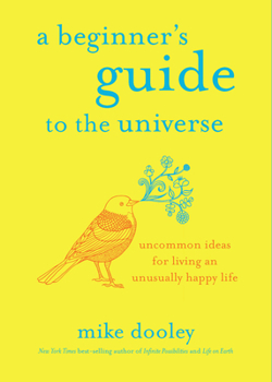 Hardcover A Beginner's Guide to the Universe: Uncommon Ideas for Living an Unusually Happy Life Book
