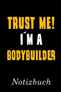 Trust Me I´m A Bodybuilder Notizbuch: | Notizbuch mit 110 linierten Seiten | Format 6x9 DIN A5 | Soft cover matt | (German Edition)