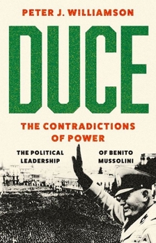 Hardcover Duce: The Contradictions of Power: The Political Leadership of Benito Mussolini Book