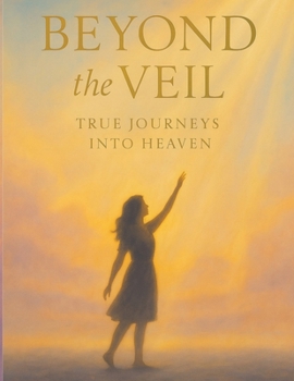 Paperback Beyond the Veil: True Journeys into Heaven and Guided Reflections Book
