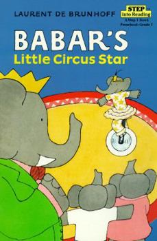 Babar's Little Circus Star (Step into Reading Series Step 1: Preschool - Grade 1) - Book  of the Babar