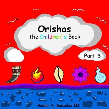 Paperback Orishas the Children`s Book (Part 3): Basic Understanding of Different Orishas Book