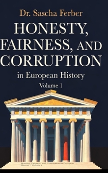 Honesty, Fairness, and Corruption in European History - Volume 1