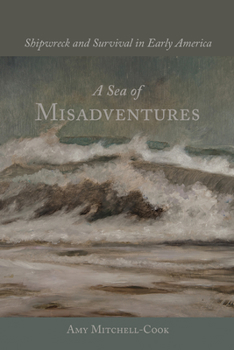 Hardcover A Sea of Misadventures: Shipwreck and Survival in Early America Book