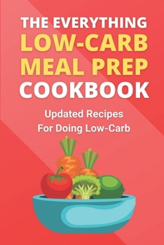 Paperback The Everything Low-Carb Meal Prep Cookbook: Updated Recipes For Doing Low-Carb: Low Carb Diet Plan Book