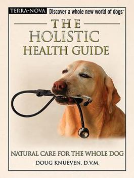 The Holistic Health Guide: Natural Care for the Whole Dog (Terra-Nova Series) - Book  of the Terra-Nova