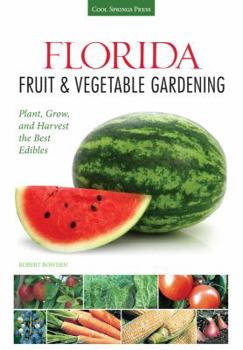 Paperback Florida Fruit & Vegetable Gardening: Plant, Grow, and Harvest the Best Edibles Book