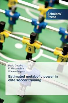 Paperback Estimated metabolic power in elite soccer training Book