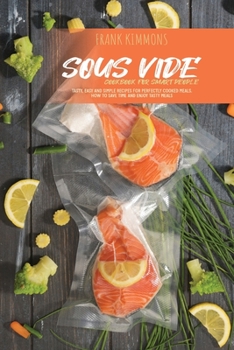 Paperback Sous Vide Cookbook for Smart People: Tasty, Easy and simple Recipes for perfectly cooked meals. How to Save Time and Enjoy Tasty Meals Book