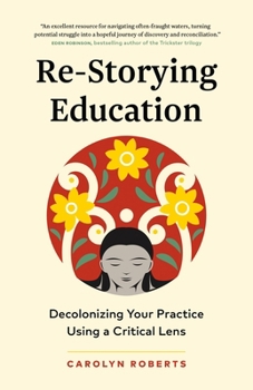 Paperback Re-Storying Education: Decolonizing Your Practice Using a Critical Lens Book