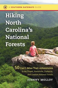 Paperback Hiking North Carolina's National Forests: 50 Can't-Miss Trail Adventures in the Pisgah, Nantahala, Uwharrie, and Croatan National Forests Book