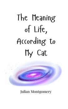 Paperback The Meaning of Life, According to My Cat Book
