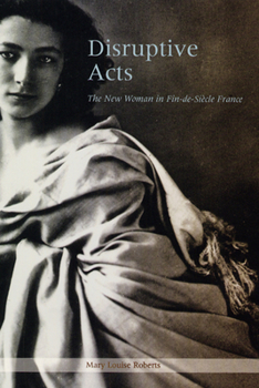 Hardcover Disruptive Acts: The New Woman in Fin-De-Siecle France Book