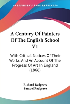 Paperback A Century Of Painters Of The English School V1: With Critical Notices Of Their Works, And An Account Of The Progress Of Art In England (1866) Book