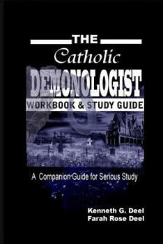 Paperback The Catholic Demonologist: Workbook and Study Guide: A companion guidebook for the serious Demonology study Book