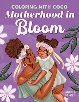 Coloring with Coco: Motherhood in Bloom: Relaxing Bold and Easy Coloring Book for Adults and Teens