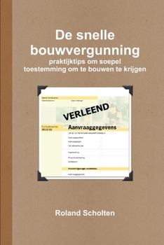 Paperback De snelle bouwvergunning, praktijktips om soepel toestemming om te bouwen te krijgen [Dutch] Book