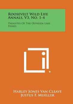 Paperback Roosevelt Wild Life Annals, V3, No. 1-4: Parasites of the Ooneida Lake Fishes Book