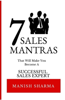 7 Sales Mantras: Win More Clients, Close More Deals, and Build Unstoppable Momentum