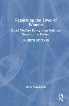 Hardcover Regulating the Lives of Women: Social Welfare Policy from Colonial Times to the Present Book