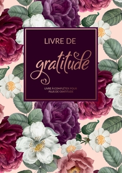 Paperback Livre De Gratitude: Livre à compléter pour plus de gratitude, de pleine conscience, de pensées positives et de chance dans la vie [French] Book