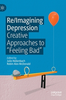 Hardcover Re/Imagining Depression: Creative Approaches to "Feeling Bad" Book