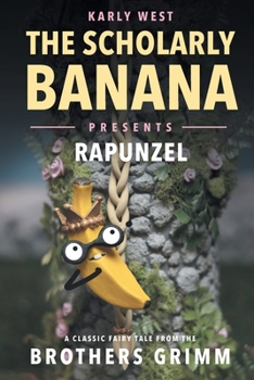 The Scholarly Banana Presents Rapunzel: A Classic Fairytale from the Brother's Grimm