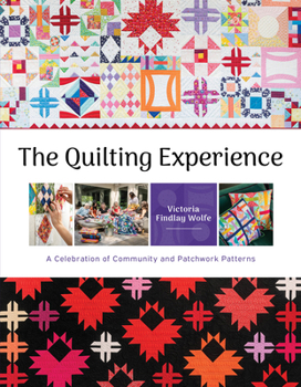 Hardcover The Quilting Experience: A Celebration of Community and Patchwork Patterns Book