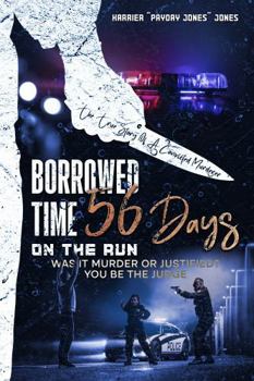 Borrowed Time 56 Days on the Run: Was It Murder or Justified? You Be the Judge