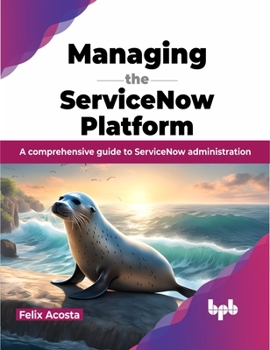 Paperback Managing the ServiceNow Platform: A comprehensive guide to ServiceNow administration (English Edition) Book