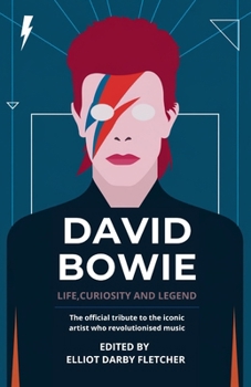 David Bowie: Life, Curiosity and Legend: The official tribute to the iconic artist who revolutionised music
