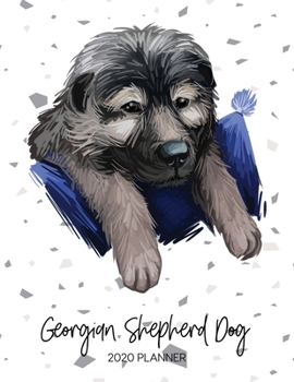 Georgian Shepherd Dog 2020 Planner: Dated Weekly Diary With To Do Notes & Dog Quotes (Awesome Calendar Planners for Dog Owners - Pedigree Puppy Breed)