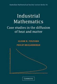 Hardcover Industrial Mathematics: Case Studies in the Diffusion of Heat and Matter Book