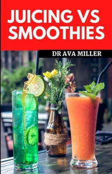 Paperback Juicing Vs Smoothies: Which One is Better for Your Health? Book