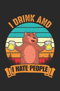 Paperback I Drink And I Hate People: Beer Camper alcoholic Beer Scout drinker Notebook 6x9 Inches 120 dotted pages for notes, drawings, formulas - Organize Book