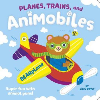 Board book Planes, Trains, and Animobiles: Super Fun with Animal Puns! Book