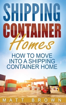 Paperback Shipping Container Homes: How to Move Into a Shipping Container Home (a Step by Step Guide) Book