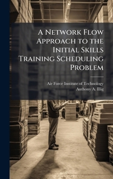 Hardcover A Network Flow Approach to the Initial Skills Training Scheduling Problem Book
