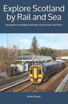 Paperback Explore Scotland by Rail and Sea: the guide to holidays and day trips by train and ferry Book