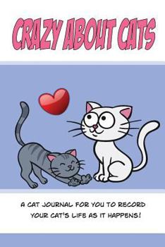 Paperback Crazy About Cats: A cat journal for you to record your cat's life as it happens! Book