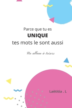 Paperback Parce que tu es UNIQUE tes mots le sont aussi !: Un album à trésors [French] Book