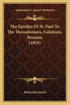 Paperback The Epistles Of St. Paul To The Thessalonians, Galatians, Romans (1859) Book