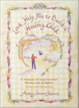 Hardcover Lord, Help Me to Build a Healthy Child: A Treasury of Inspirational Stories and Scripture Book