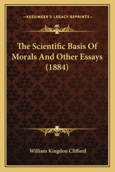 Paperback The Scientific Basis Of Morals And Other Essays (1884) Book