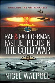 Hardcover RAF and East German Fast-Jet Pilots in the Cold War: Thinking the Unthinkable Book